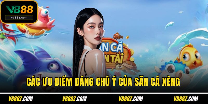 Các ưu điểm đáng chú ý của săn cá xèng