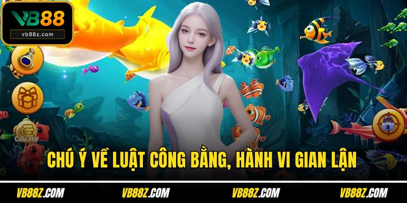 Chú ý về luật công bằng, hành vi gian lận