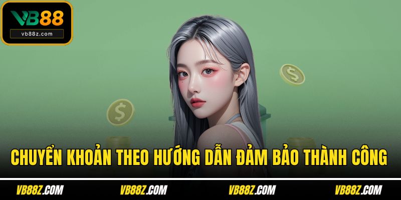 Chuyển khoản theo hướng dẫn đảm bảo thành công