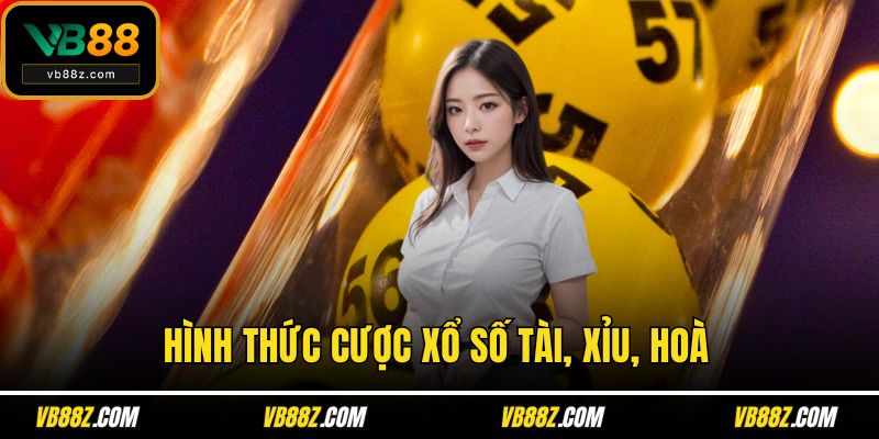Hình thức cược xổ số tài, xỉu, hoà