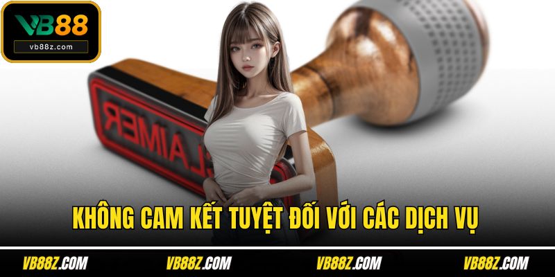 Không cam kết tuyệt đối với các dịch vụ