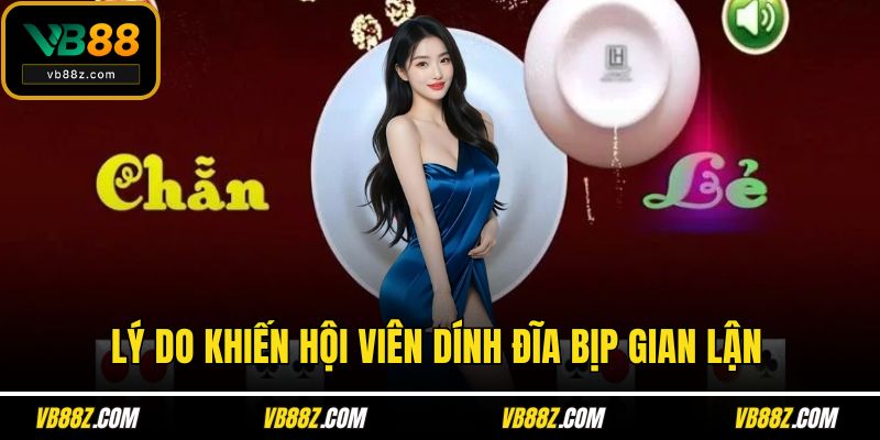 Lý do khiến hội viên dính đĩa bịp gian lận