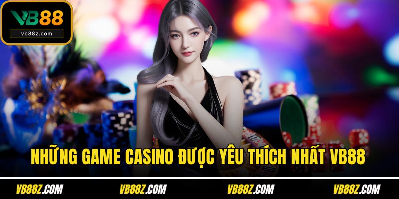 Những game casino được yêu thích nhất VB88