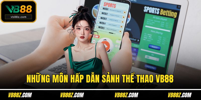 Những môn hấp dẫn sảnh thể thao VB88